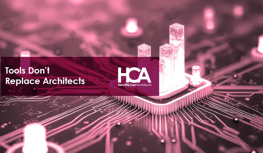 Tools Don’t Replace Architects